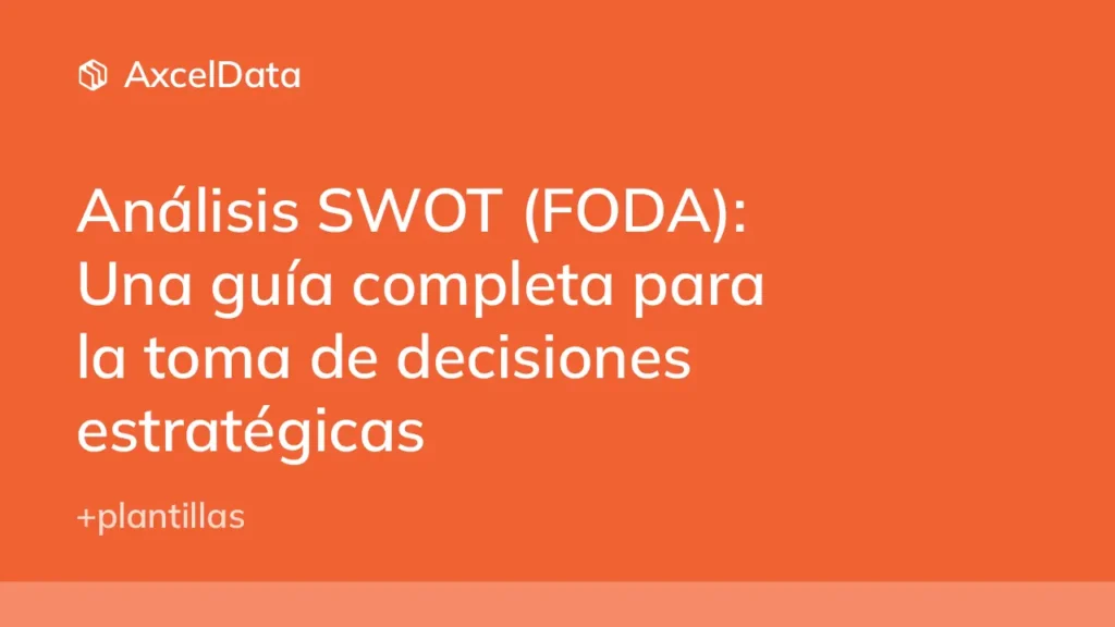 Análisis SWOT (FODA): Una guía completa para la toma de decisiones estratégicas